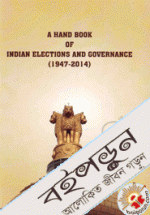 A Hand Book of Indian Elections and Governance (1947-2014)