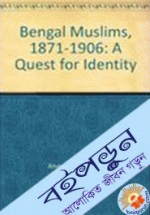The Bengal Muslims 1871-1906: A quest for identity 