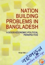 Nation Building Problems in Bangladesh: A Socio-Economic-Political Perspective 