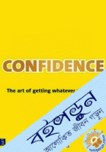 Confidence : The Art of Getting Whatever You Want 