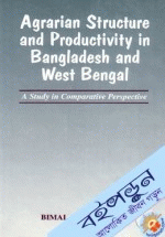 Agrarian Structure and Productivity in Bangladesh and West Bengal: A Study in Comparative Perspective